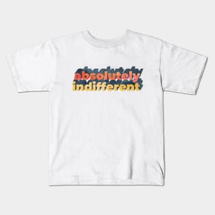 Absolutely Indifferent Kids T-Shirt